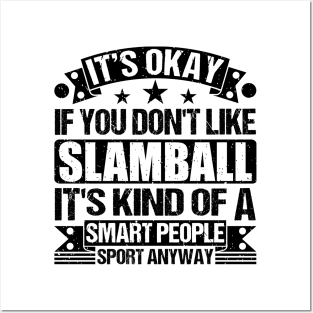 Slamball Lover It's Okay If You Don't Like Slamball It's Kind Of A Smart People Sports Anyway Posters and Art